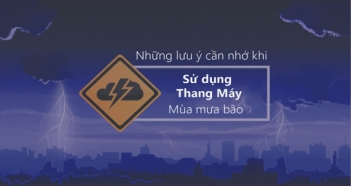 BẢO ĐẢM AN TOÀN KHI SỬ DỤNG THANG MÁY MÙA MƯA BÃO