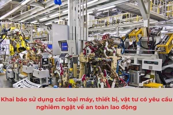 Khai báo sử dụng các loại máy, thiết bị, vật tư có yêu cầu nghiêm ngặt về an toàn lao động